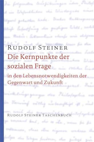 Die Kernpunkte der sozialen Frage: in den Lebensnotwendigkeiten der Gegenwart und der Zukunft (Rudolf Steiner Taschenbücher aus dem Gesamtwerk)