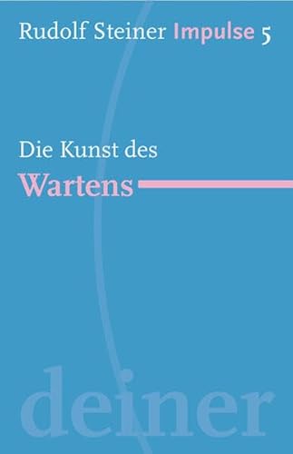 Die Kunst des Wartens: Werde ein Mensch mit Initiative: Ressourcen (Impulse)