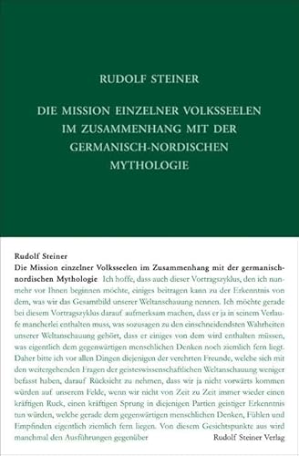 Die Mission einzelner Volksseelen im Zusammenhange mit der germanisch-nordischen Mythologie: Ein Zyklus von elf Vorträgen, gehalten in Chistiania ... Gesamtausgabe: Schriften und Vorträge) von Steiner Verlag, Dornach