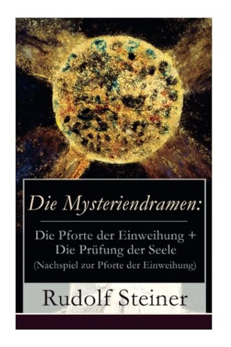 Die Mysteriendramen: Die Pforte der Einweihung + Die Prüfung der Seele (Nachspiel zur Pforte der Einweihung): Die Pforte der Einweihung + Die Prüfung ... Pforte der Einweihung durch Rudolf Steiner von E-Artnow