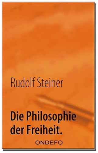 Die Philosophie der Freiheit.: Grundzüge einer modernen Weltanschauung.