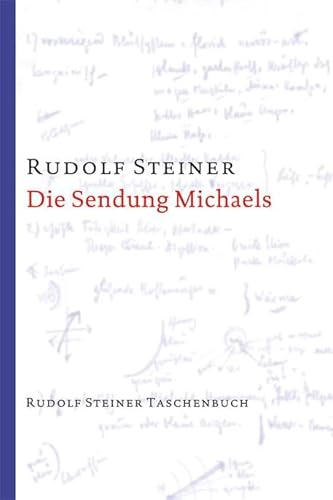 Die Sendung Michaels: Die Offenbarung der eigentlichen Geheimnisse des Menschenwesens. 12 Vorträge, Dornach 1919 (Rudolf Steiner Taschenbücher aus dem Gesamtwerk) von Steiner Verlag, Dornach