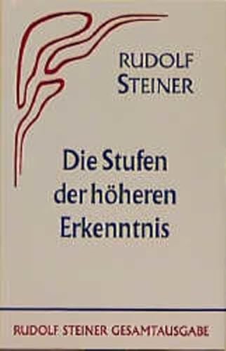 Die Stufen der höheren Erkenntnis: Vor- u. Nachw. v. Marie Steiner (Rudolf Steiner Gesamtausgabe: Schriften und Vorträge)