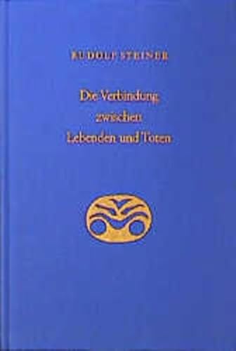 Die Verbindung zwischen Lebenden und Toten: Acht Einzelvorträge, verschiedene Städte 1916 (Rudolf Steiner Gesamtausgabe: Schriften und Vorträge)