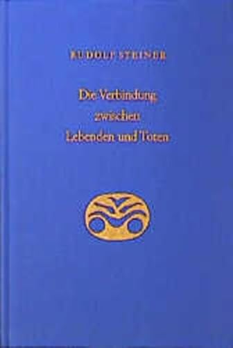 Die Verbindung zwischen Lebenden und Toten: Acht Einzelvorträge, verschiedene Städte 1916 (Rudolf Steiner Gesamtausgabe: Schriften und Vorträge)