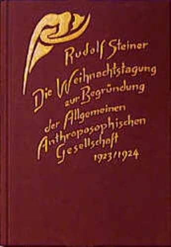 Die Weihnachtstagung zur Begründung der Allgemeinen Anthroposophischen Gesellschaft 1923/24: Grundsteinlegung, Vorträge und Ansprachen, ... Gesamtausgabe: Schriften und Vorträge) von Steiner Verlag, Dornach