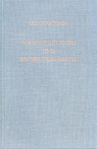 Die Welt der Sinne und die Welt des Geistes: Sechs Vorträge Hannover 1911/1912 (Rudolf Steiner Gesamtausgabe: Schriften und Vorträge)