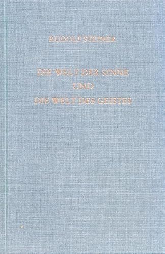 Die Welt der Sinne und die Welt des Geistes: Sechs Vorträge Hannover 1911/1912 (Rudolf Steiner Gesamtausgabe: Schriften und Vorträge)