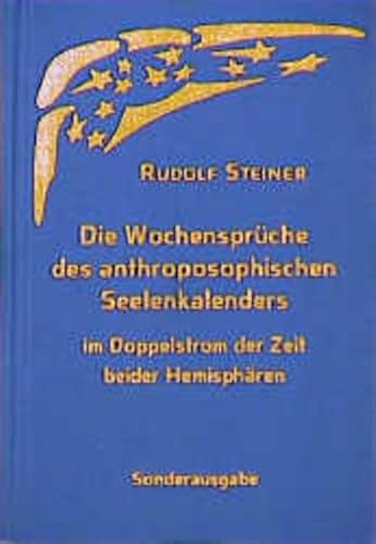Die Wochensprüche des anthroposophischen Seelenkalenders im Doppelstrom der Zeit beider Hemisphären: Synoptische Ausgabe Die Wochensprüche des anthroposophischen Seelenkalenders im Doppelstrom der Zeit beider Hemisphären: Synoptische Ausgabe