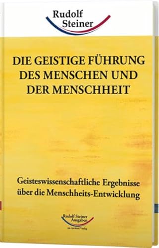 Die geistige Führung des Menschen und der Menschheit: Geisteswissenschaftliche Ergebnisse über die Menschheits-Entwicklung (Werke) von Rudolf Steiner Ausgaben