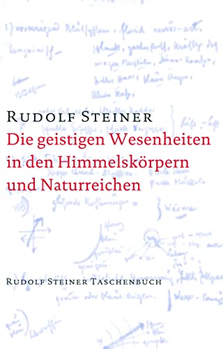 Die geistigen Wesenheiten in den Himmelskörpern und Naturreichen: Zehn Vorträge, gehalten in Helsingors (Helsinki) vom 3. bis 14. April 1912, ein ... Steiner Taschenbücher aus dem Gesamtwerk) von Steiner Verlag, Dornach