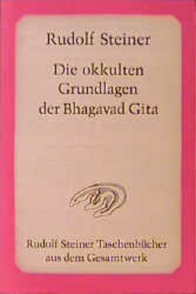 Die okkulten Grundlagen der Bhagavad Gita von Rudolf Steiner Verlag