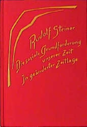 Die soziale Grundforderung unserer Zeit: In geänderter Zeitlage. Zwölf Vorträge, Dornach 1918 und Bern 1918 (Rudolf Steiner Gesamtausgabe: Schriften und Vorträge)