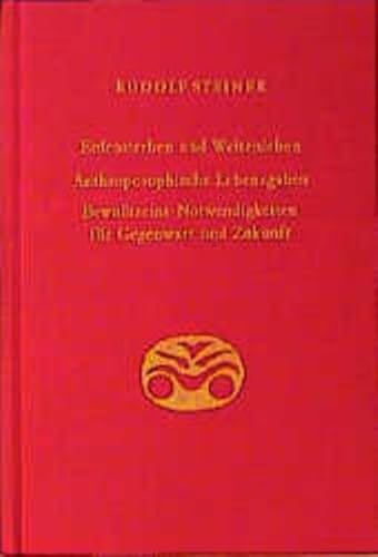 Erdensterben und Weltenleben. Anthroposophische Lebensgaben. Bewusstseins-Notwendigkeiten für Gegenwart und Zukunft: Einundzwanzig Vorträge, Berlin ... Gesamtausgabe: Schriften und Vorträge)