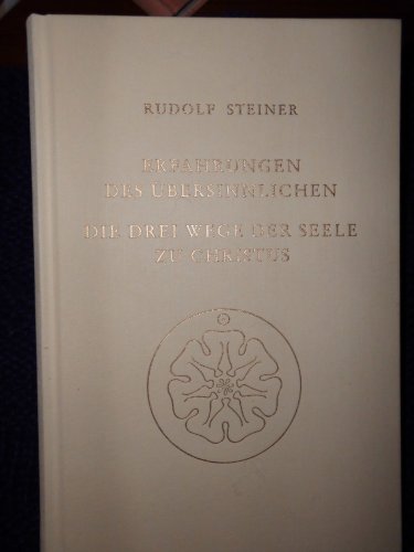 Erfahrungen des Übersinnlichen. Die drei Wege der Seele zu Christus: Vierzehn Vorträge, 1912 in verschiedenen Städten von Steiner Verlag, Dornach