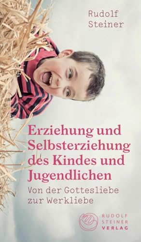 Erziehung und Selbsterziehung des Kindes und Jugendlichen: Von der Gottesliebe zur Werkliebe (Thementexte) von Steiner Verlag, Dornach