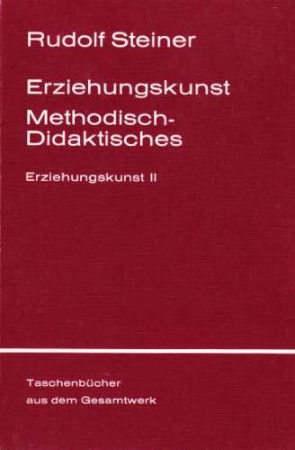 Erziehungskunst. Methodisch-Didaktisches: Ein pädagogischer Grundkurs, Stuttgart 1919: Ein Vortragskurs, gehalten in Stuttgart vom 21. August bis 6. ... Steiner Taschenbücher aus dem Gesamtwerk)