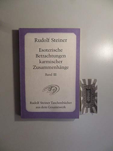 Esoterische Betrachtungen karmischer Zusammenhänge Band III Esoterische Betrachtungen karmischer Zusammenhänge Band III von Steiner Verlag, Dornach