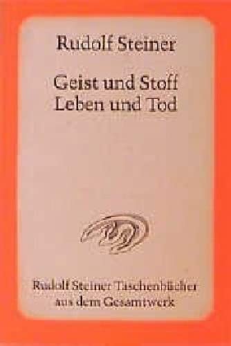 Geist und Stoff, Leben und Tod: 7 öffentliche Vorträge im Architektenhaus zu Berlin, 1917 (Rudolf Steiner Taschenbücher aus dem Gesamtwerk)
