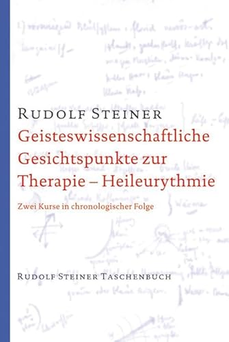 Geisteswissenschaftliche Gesichtspunkte zur Therapie. Heileurythmie: Zwei Kurse in chronologischer Folge (Rudolf Steiner Taschenbücher aus dem Gesamtwerk) von Steiner Verlag, Dornach