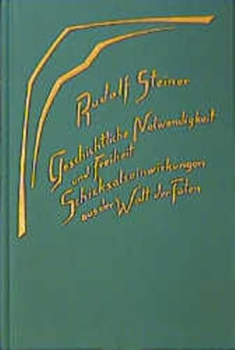 Geschichtliche Notwendigkeit und Freiheit: Schicksalseinwirkungen aus der Welt der Toten. Acht Vorträge, Dornach 1917. (Geistige Wesen und ihre ... Gesamtausgabe: Schriften und Vorträge)