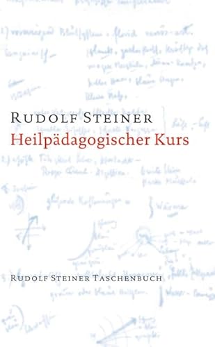 Heilpädagogischer Kurs: Zwölf Vorträge für Ärzte und Heilpädagogen, Dornach 1924 (Rudolf Steiner Taschenbücher aus dem Gesamtwerk)