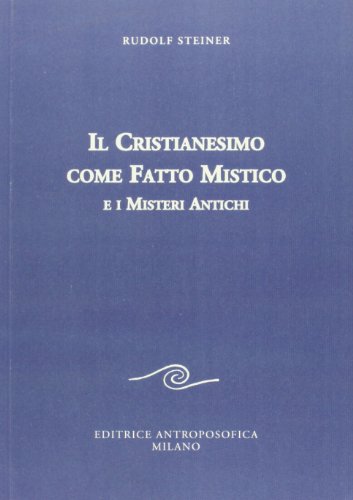 Il cristianesimo come fatto mistico e i misteri antichi (Scritti) Il cristianesimo come fatto mistico e i misteri antichi (Scritti)