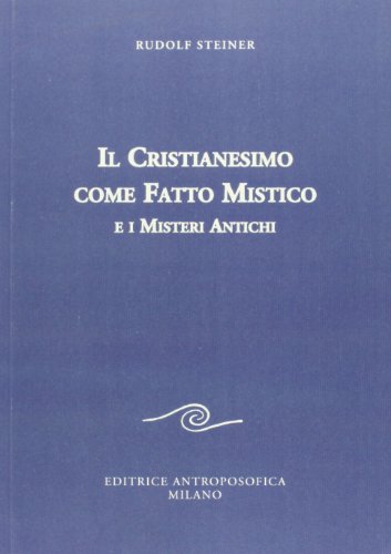 Il cristianesimo come fatto mistico e i misteri antichi (Scritti)