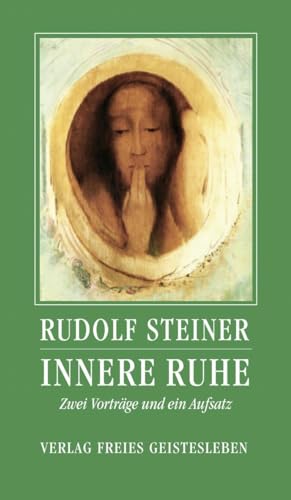 Innere Ruhe: Zwei Vorträge und ein Aufsatz (Rudolf Steiner - Einblicke)