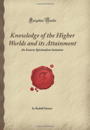 Knowledge of the Higher Worlds and its Attainment: An Esoteric Spiritualism Initiation (Forgotten Books) von Forgotten Books