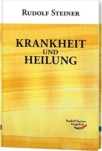 Krankheit und Heilung: 3 Vorträge in Berlin am: 10. Nov. 1908, 12. und 26. Jan. 1909 und 1 Vortrag in Penmaenmawr (Wales) am 28. Aug. 1923 (Taschenbücher) von Rudolf Steiner Ausgaben