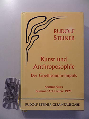 Kunst und Anthroposophie: Der Goetheanum-Impuls (Sommerkurs/Summer Art Course Dornach 1921). 4 Vorträge, eine Fragenbeantwortung, eine Bauführung und ... Gesamtausgabe: Schriften und Vorträge)