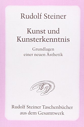 Kunst und Kunsterkenntnis: Grundlagen einer neuen Ästhetik. 1 Autoreferat 1888, 4 Aufsätze 1890 und 1898. 8 Vorträge in verschiedenen Städten ... Steiner Taschenbücher aus dem Gesamtwerk)