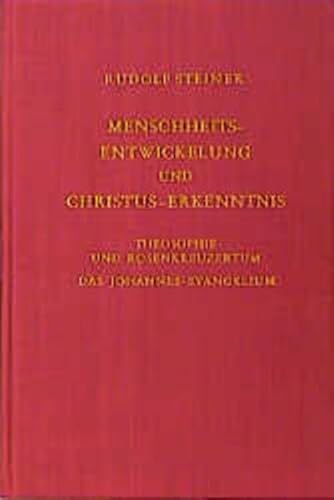 Menschheitsentwicklung und Christus-Erkenntnis. Theosophie und Rosenkreuzertum. Das Johannes-Evangelium Menschheitsentwicklung und Christus-Erkenntnis. Theosophie und Rosenkreuzertum. Das Johannes-Evangelium von Steiner Verlag, Dornach