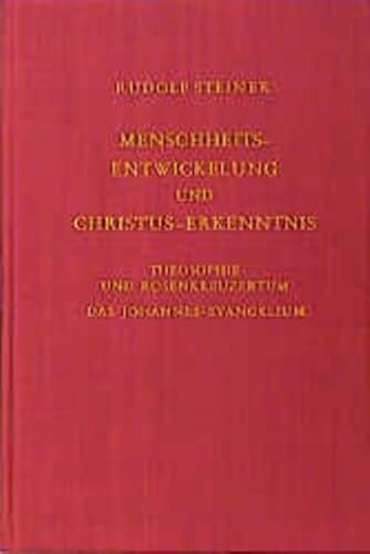 Menschheitsentwicklung und Christus-Erkenntnis. Theosophie und Rosenkreuzertum. Das Johannes-Evangelium