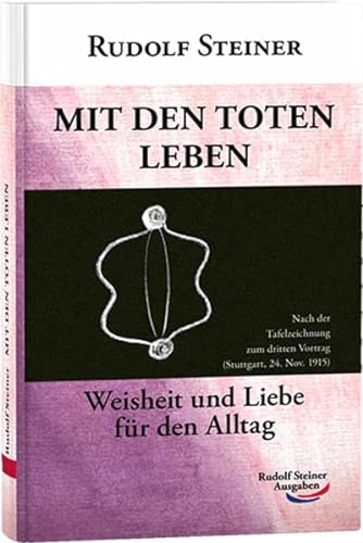 Mit den Toten leben: Weisheit und Liebe für den Alltag (Taschenbücher) von Rudolf Steiner Ausgaben