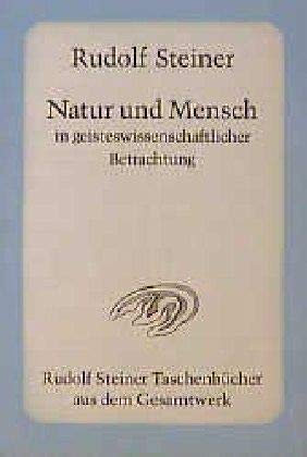 Natur und Mensch in geisteswissenschaftlicher Betrachtung: 10 Vorträge, Dornach 1924 (Rudolf Steiner Taschenbücher aus dem Gesamtwerk) von Rudolf Steiner Verlag