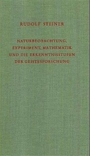 Naturbeobachtung, Experiment, Mathematik und die Erkenntnisstufen der Geistesforschung: Acht Vorträge, Stuttgart 1921 (Rudolf Steiner Gesamtausgabe: Schriften und Vorträge)