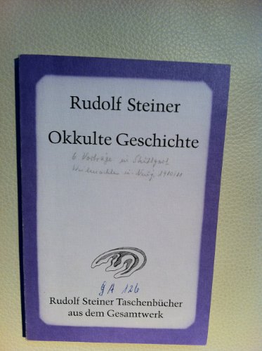 Okkulte Geschichte: Esoterische Betrachtungen karmischer Zusammenhänge von Persönlichkeiten und Ereignissen der Weltgeschichte. 6 Vorträge, Stuttgart ... Steiner Taschenbücher aus dem Gesamtwerk)