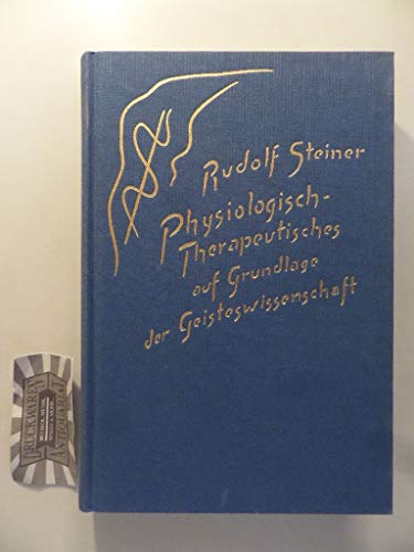 Physiologisch-Therapeutisches auf Grundlage der Geisteswissenschaft: Zur Therapie und Hygiene. Zwölf Vorträge, ein Votum "Zur Psychiatrie", eine ... Gesamtausgabe: Schriften und Vorträge)