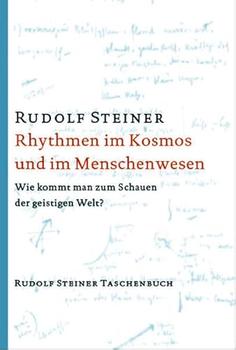 Rhythmen im Kosmos und im Menschenwesen: Wie kommt man zum Schauen der geistigen Welt? 16 Vorträge, Dornach 1923 (Rudolf Steiner Taschenbücher aus dem Gesamtwerk)