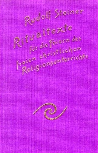 Ritualtexte für die Feiern des freien christlichen Religionsunterrichtes und das Spruchgut für Lehrer und Schüler der Waldorfschule (Rudolf Steiner Gesamtausgabe: Schriften und Vorträge)