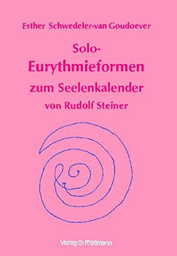Solo-Eurythmieformen zum Seelenkalender Rudolf Steiners Solo-Eurythmieformen zum Seelenkalender Rudolf Steiners von Möllmann, Ch
