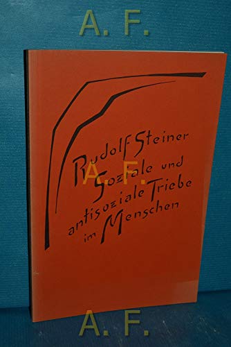 Soziale und antisoziale Triebe im Menschen: 2 Vorträge, Dornach und Bern 1918 Soziale und antisoziale Triebe im Menschen: 2 Vorträge, Dornach und Bern 1918