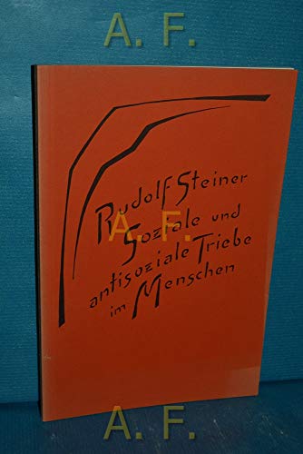 Soziale und antisoziale Triebe im Menschen: 2 Vorträge, Dornach und Bern 1918