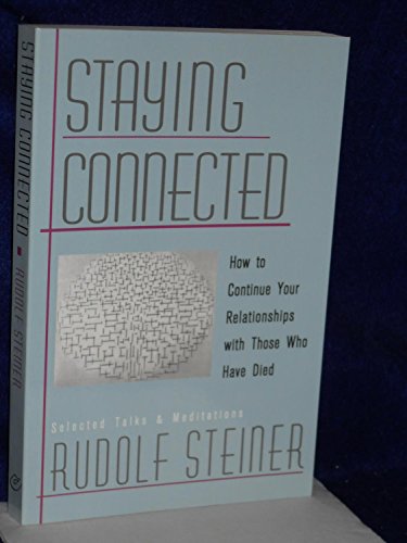 Staying Connected: How to Continue Your Relationships With Those Who Have Died : Selected Talks and Meditations 1905-1924 von Steiner Books
