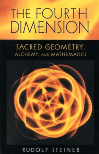 The Fourth Dimension: Sacred Geometry, Alchemy and Mathematics: Sacred Geometry, Alchemy & Mathematics (Cw 324a) The Fourth Dimension: Sacred Geometry, Alchemy and Mathematics: Sacred Geometry, Alchemy & Mathematics (Cw 324a)