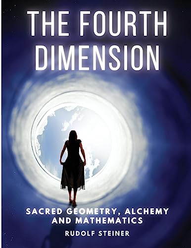 The Fourth dimension: Sacred Geometry, Alchemy and Mathematics von Dennis Vogel
