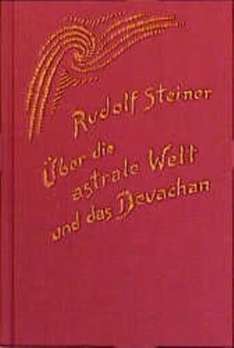 Über die astrale Welt und das Devachan: Aufzeichnungen von neunzehn Vorträgen und vier privaten Lehrstunden in Berlin 1903-1904 (Rudolf Steiner Gesamtausgabe: Schriften und Vorträge)