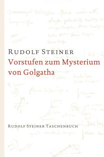 Vorstufen zum Mysterium von Golgatha: 10 Vorträge in verschiedenen Städten, 1913/14 (Rudolf Steiner Taschenbücher aus dem Gesamtwerk)